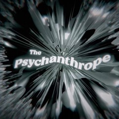 The Psychanthrope