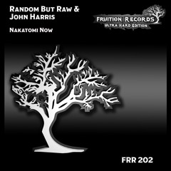 FR202 - Random But Raw & John Harris - Nakatomi Now (Fruition Records)