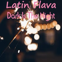 Latin Flava - Dark Is The Night