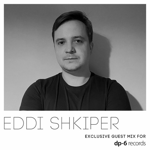 Eddi Shkiper - Exclusive guest mix for DP-6 Records