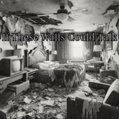 If These Walls Could Talk (w/ Hollywood Worm & Zpeters)