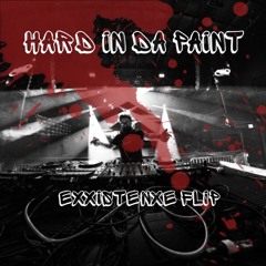 HARD IN DA PAINT EXXISTENXE FLIP