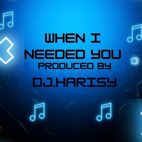 when I needed you [DJ Harisy remix]