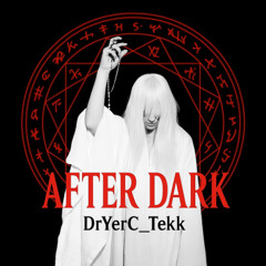 After Dark [DrYerC_Tekk Remix]
