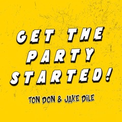 GET THE PARTY STARTED (TON DON & JAKE DILE EDIT)