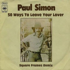 Paul Simon - 50 Ways to Leave Your Lover (Square Frames Remix)