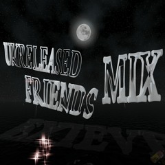 UNRELEASED FRIENDS MIX - EXIEVE