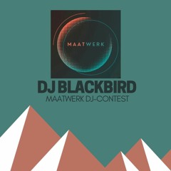 BLACKBIRD - MAATWERK [DJ-Contest Winner set]