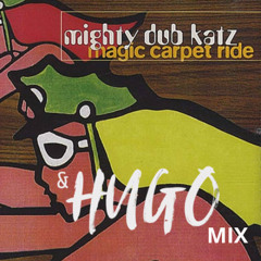 Mighty Dub Kats - Magic Carpet Ride (&Hugo Mix)