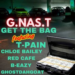 get the bag  G.NAS.T  featuring T-Pain Chloe Bailey  Red Cafe B-Eazy GhostDahGoat