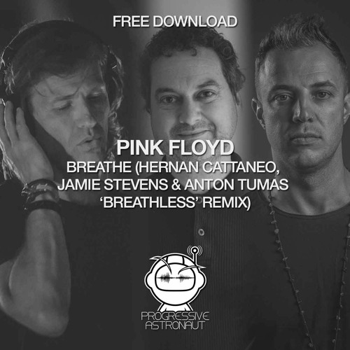 FREE DOWNLOAD: Pink Floyd - Breathe (Hernan Cattaneo, Jamie Stevens & Anton Tumas 'Breathless' Mix)
