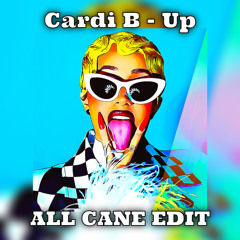 Cardi B - Up (All Cane Edit)