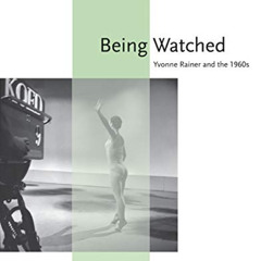 [Get] EPUB 📫 Being Watched: Yvonne Rainer and the 1960s (October Books) by  Carrie L