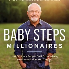 Read Online Baby Steps Millionaires: How Ordinary People Built Extraordinary Wealth--and How You Can