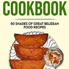 ❤️ Download I BELIZE YOU CAN COOKBOOK: Belizean food recipes including Creole bread, Mayan Pibil