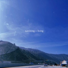 surviving > living ft. JUNYUR