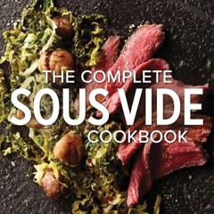 GET ✔PDF✔ The Complete Sous Vide Cookbook: More than 175 Recipes with Tips and T