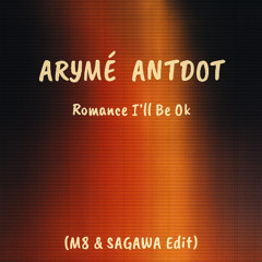 ANTDOT, ARYMÉ - Romance II'l Be Ok (M8 & Sagawa Edit)