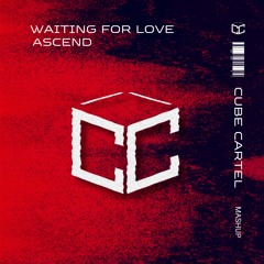 Waiting For Love - Ascend (Cube Cartel Mashup) [BUY = FREE DL!]