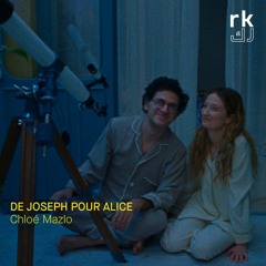 RK | De Joseph pour Alice - de Chloé Mazlo