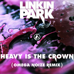 Linkin Park - Heavy is the Crown (Omega Noize Remix) [FREE DOWNLOAD]