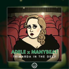 ADELE x MANYBEAT - TRIMARDA IN THE DEEP (Dorian Edit)(Pitched & Filtered due to CR)