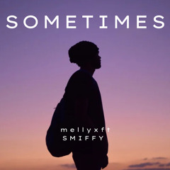 Sometimes - mellyx ft SMIFFY