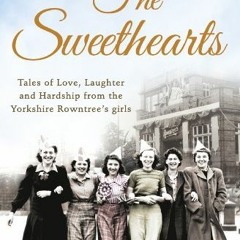 [GET] [EBOOK EPUB KINDLE PDF] The Sweethearts: Tales of love, laughter and hardship from the Yorkshi