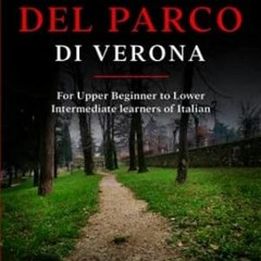 [PDF-Online] Download Il Mistero del Parco di Verona For Upper Beginner to Lower Intermediat