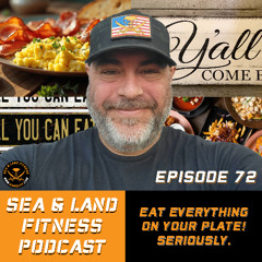 Eat EVERYTHING On Your Plate! Seriously. - Sea & Land Fitness Podcast - Episode 72