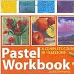View EBOOK EPUB KINDLE PDF Pastel Workbook: A Complete Course in 10 Lessons by Jackie