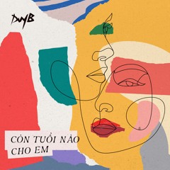 KHÁNH LY - CÒN TUỔI NÀO CHO EM (DuyB Remix)