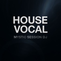 Mystic Session Dj - House Vocal