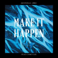 Make It Happen Ft. Casey Lee - Jacovelli X Zibo