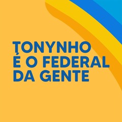 Tonynho é Federal da gente