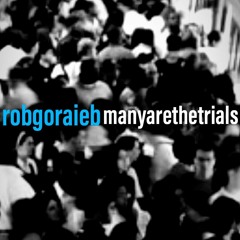 ROB GORAIEB - Many Are The Trials