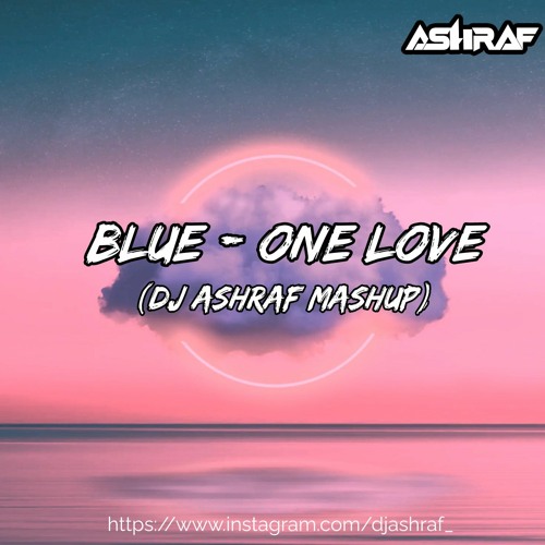 Stream Blue - One Love (DJ ASHRAF MASHUP).mp3 by Not Fukot | Listen online  for free on SoundCloud