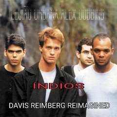 Legião Urbana, Alex Dubbing - Índios (Davis Reimberg Reimagined)