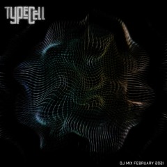 Typecell - DJ Mix February 2021