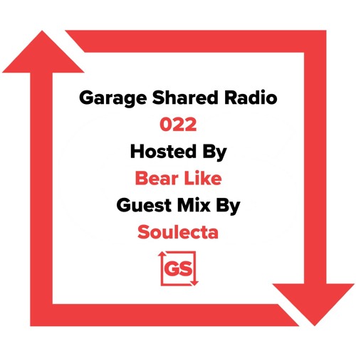 Garage Shared Radio 022 w/ Bear Like ft. Soulecta