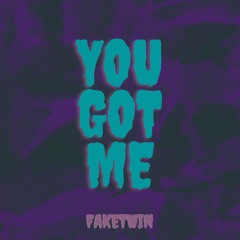 FakeTwin - You Got Me