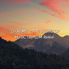 “Do Re Mi” - THE SOUND OF MUSIC (alfrEDM Remix)