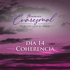 Coherencia, día 14 del Itinerario Cuaresmal