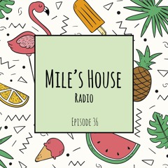 Mile's House Radio Episode 36