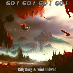 GO! GO! GO! GO! - Billy Korg & winkandwoo