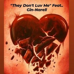 They Don't Love Me  Feat.. Gin-Narell (dirty)