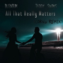 ILLENIUM & Teddy Swims - All That Really Matters (Corvø Remix)
