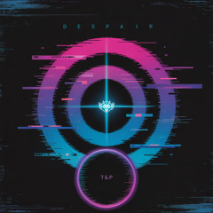 T&P - d e s p a i r