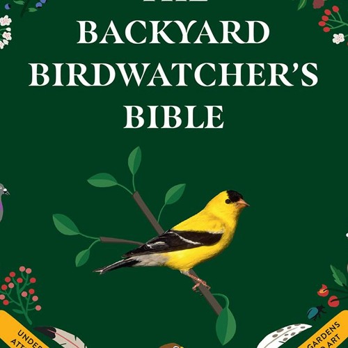 Stream The Backyard Birdwatcher's Bible Birds, Behaviors, Habitats