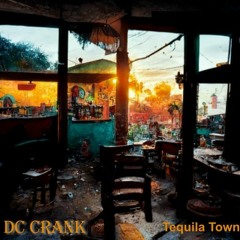 DC Crank -Tequila Town